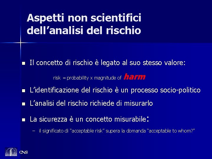 Aspetti non scientifici dell’analisi del rischio n Il concetto di rischio è legato al