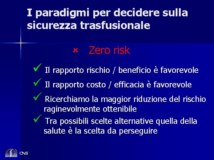 I paradigmi per decidere sulla sicurezza trasfusionale û Zero risk ü Il rapporto rischio
