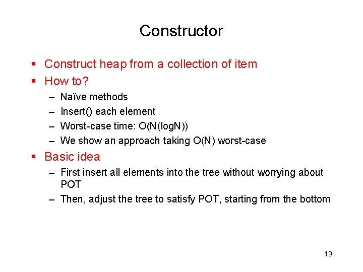 Constructor § Construct heap from a collection of item § How to? – –
