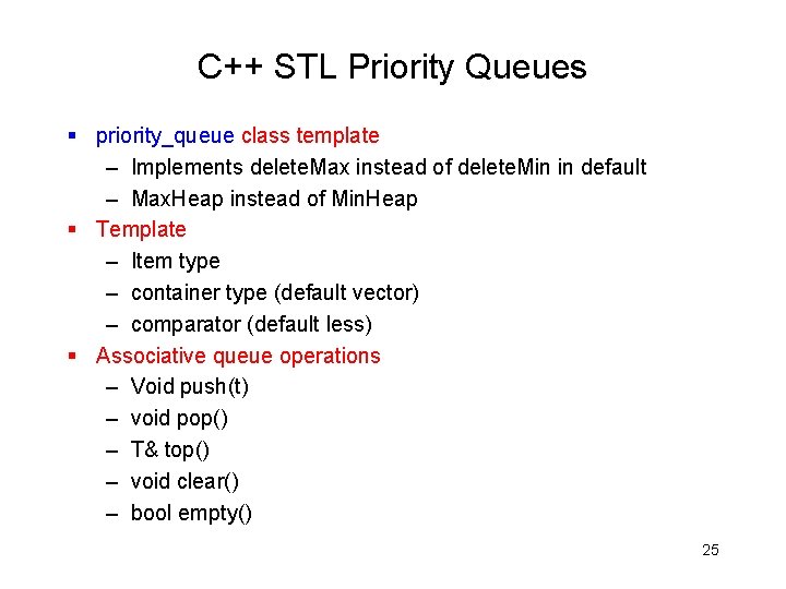 C++ STL Priority Queues § priority_queue class template – Implements delete. Max instead of