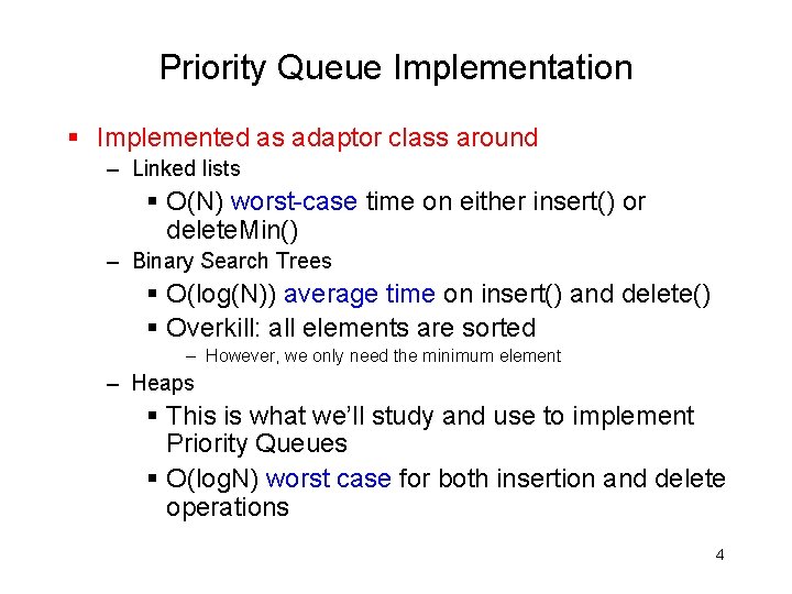 Priority Queue Implementation § Implemented as adaptor class around – Linked lists § O(N)