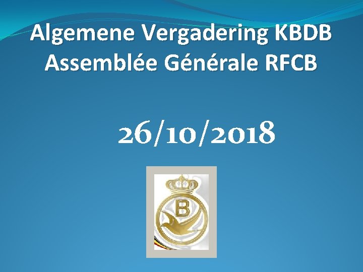 Algemene Vergadering KBDB Assemblée Générale RFCB 26/10/2018 