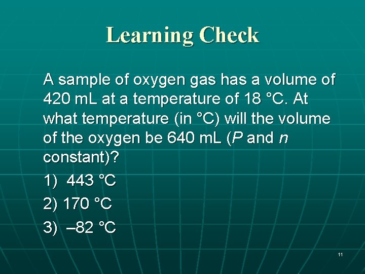 Learning Check A sample of oxygen gas has a volume of 420 m. L