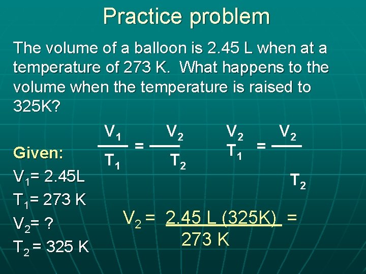 Practice problem The volume of a balloon is 2. 45 L when at a