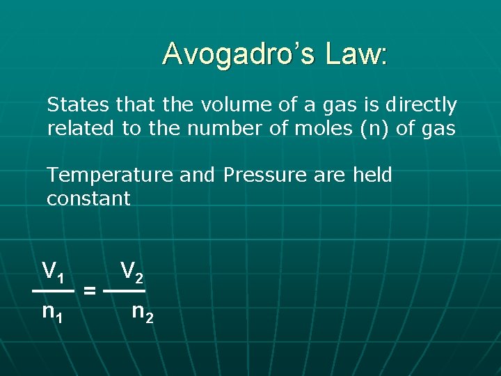 Avogadro’s Law: States that the volume of a gas is directly related to the