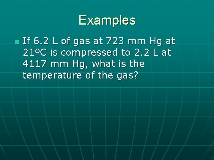 Examples n If 6. 2 L of gas at 723 mm Hg at 21ºC