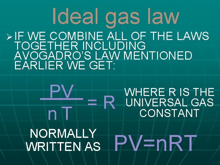 Ideal gas law Ø IF WE COMBINE ALL OF THE LAWS TOGETHER INCLUDING AVOGADRO’S