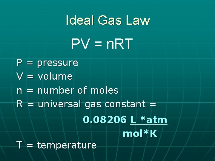 Ideal Gas Law PV = n. RT P = pressure V = volume n
