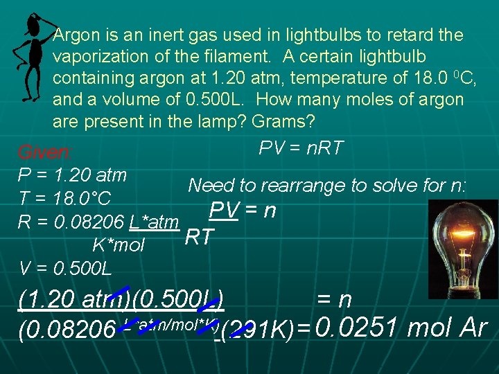 Argon is an inert gas used in lightbulbs to retard the vaporization of the