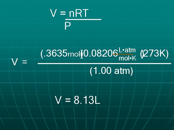 V = n. RT P V = L • atm (. 3635 mol(0. 08206