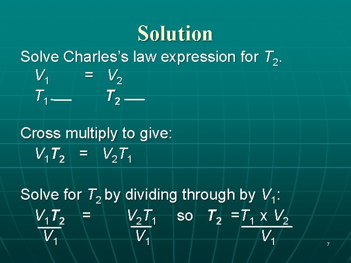 Solution Solve Charles’s law expression for T 2. V 1 = V 2 T