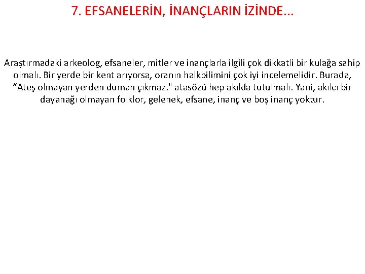 7. EFSANELERİN, İNANÇLARIN İZİNDE. . . Araştırmadaki arkeolog, efsaneler, mitler ve inançlarla ilgili çok