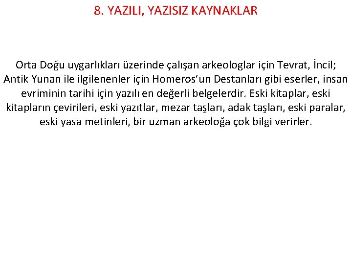 8. YAZILI, YAZISIZ KAYNAKLAR Orta Doğu uygarlıkları üzerinde çalışan arkeologlar için Tevrat, İncil; Antik