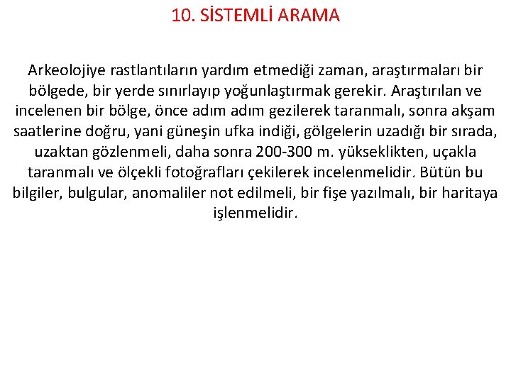 10. SİSTEMLİ ARAMA Arkeolojiye rastlantıların yardım etmediği zaman, araştırmaları bir bölgede, bir yerde sınırlayıp