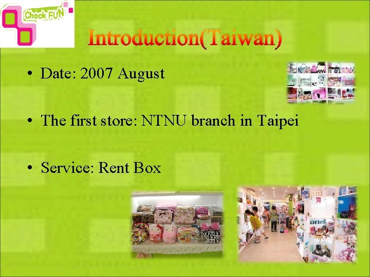 Introduction(Taiwan) • Date: 2007 August • The first store: NTNU branch in Taipei •