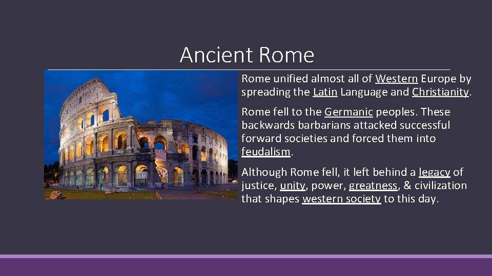 Ancient Rome unified almost all of Western Europe by spreading the Latin Language and