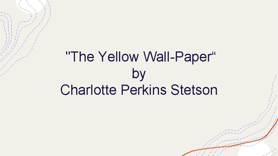 "The Yellow Wall-Paper“ by Charlotte Perkins Stetson 