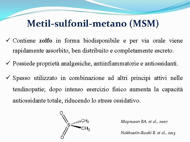 Metil-sulfonil-metano (MSM) ü Contiene zolfo in forma biodisponibile e per via orale viene rapidamente
