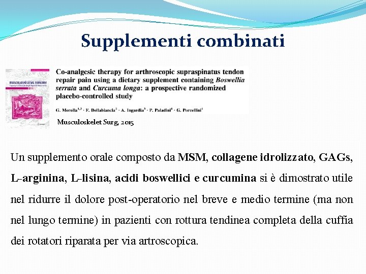 Supplementi combinati Musculoskelet Surg, 2015 Un supplemento orale composto da MSM, collagene idrolizzato, GAGs,