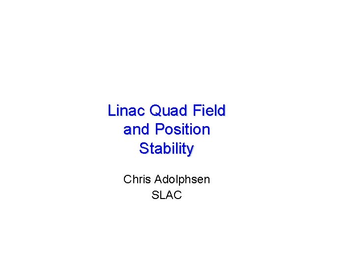 Linac Quad Field and Position Stability Chris Adolphsen SLAC 