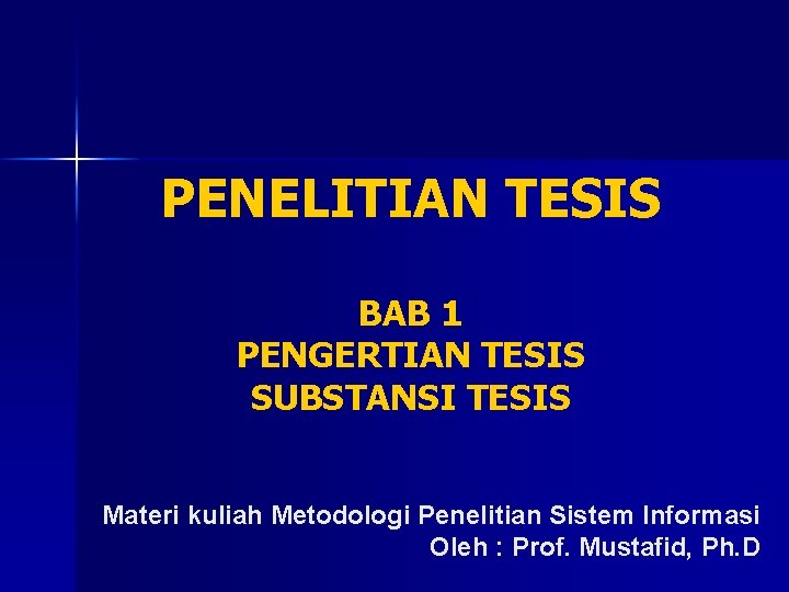 PENELITIAN TESIS BAB 1 PENGERTIAN TESIS SUBSTANSI TESIS Materi kuliah Metodologi Penelitian Sistem Informasi