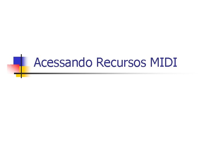 Acessando Recursos MIDI 