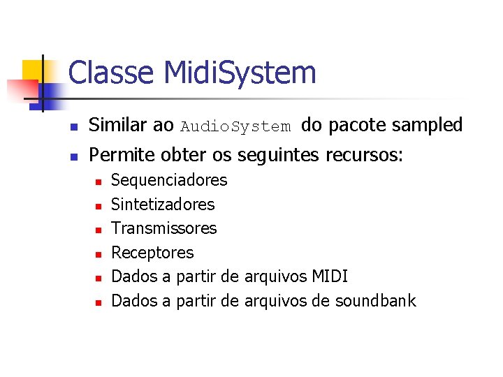 Classe Midi. System n Similar ao Audio. System do pacote sampled n Permite obter