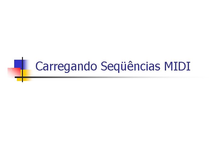 Carregando Seqüências MIDI 