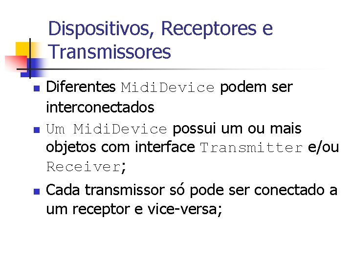 Dispositivos, Receptores e Transmissores n n n Diferentes Midi. Device podem ser interconectados Um