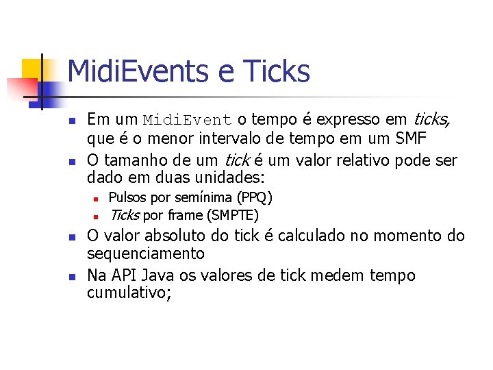 Midi. Events e Ticks n n Em um Midi. Event o tempo é expresso