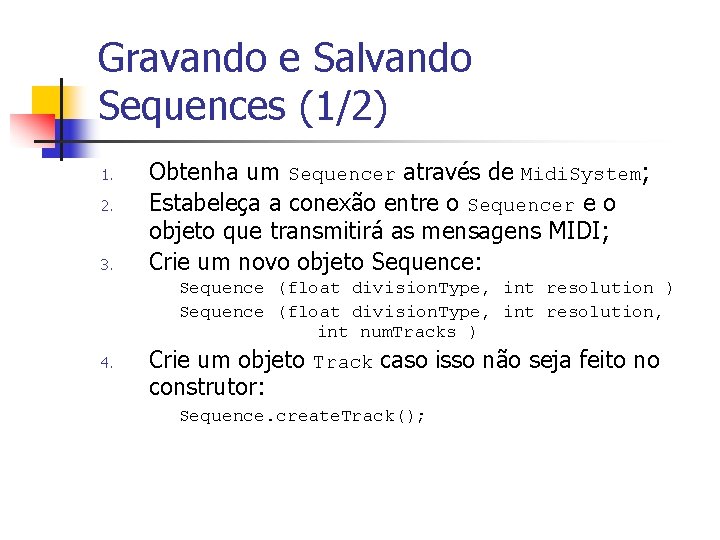 Gravando e Salvando Sequences (1/2) 1. 2. 3. Obtenha um Sequencer através de Midi.