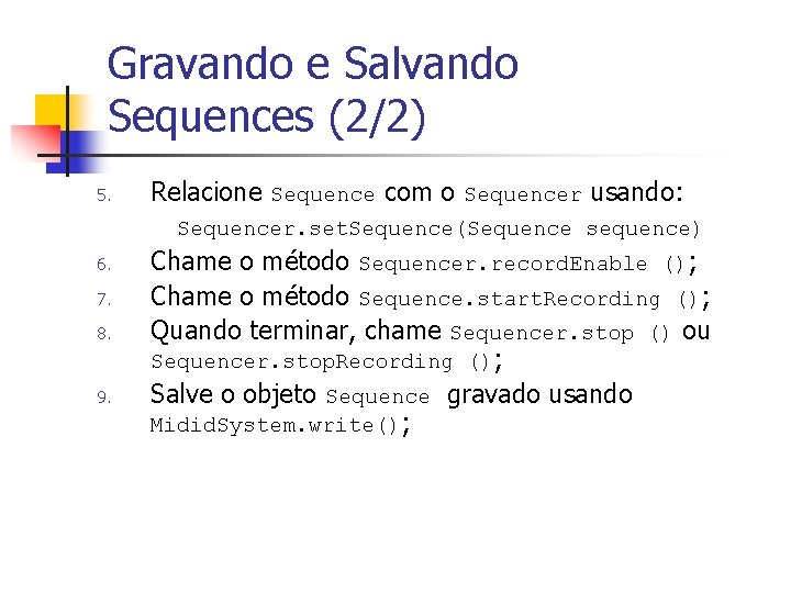 Gravando e Salvando Sequences (2/2) 5. Relacione Sequence com o Sequencer usando: Sequencer. set.