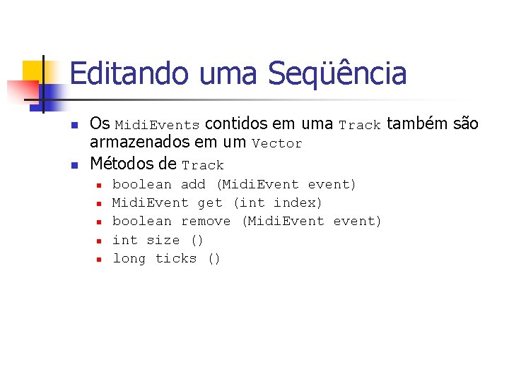 Editando uma Seqüência n n Os Midi. Events contidos em uma Track também são