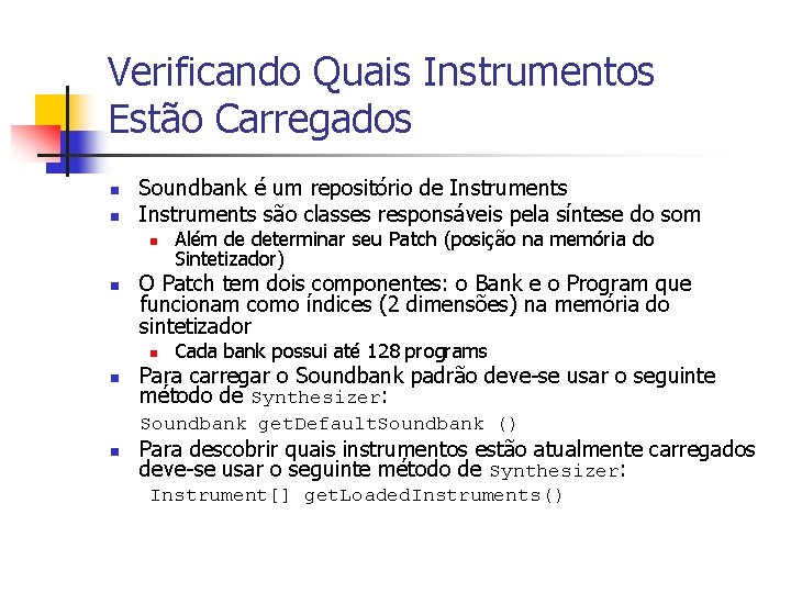 Verificando Quais Instrumentos Estão Carregados n n Soundbank é um repositório de Instruments são