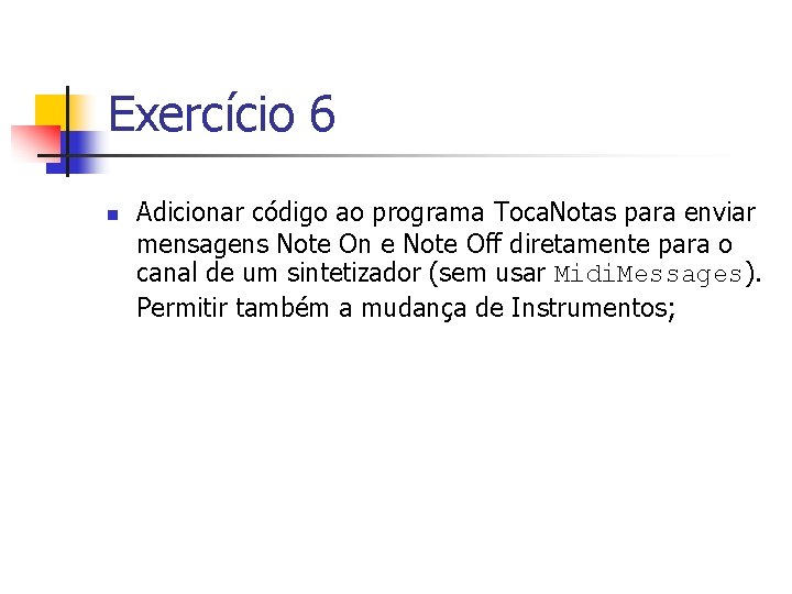 Exercício 6 n Adicionar código ao programa Toca. Notas para enviar mensagens Note On