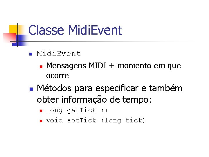 Classe Midi. Event n n Mensagens MIDI + momento em que ocorre Métodos para