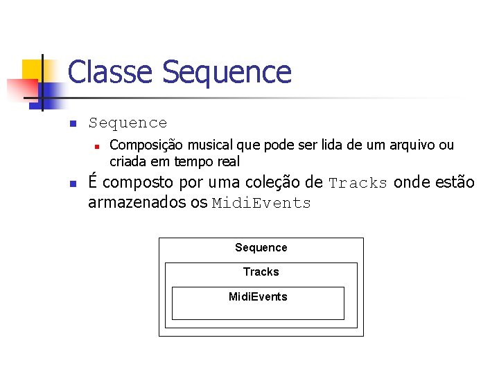 Classe Sequence n n Composição musical que pode ser lida de um arquivo ou