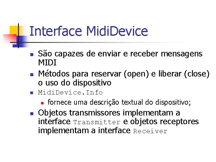 Interface Midi. Device n n São capazes de enviar e receber mensagens MIDI Métodos