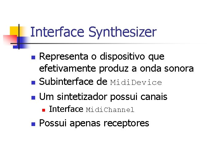 Interface Synthesizer n Representa o dispositivo que efetivamente produz a onda sonora Subinterface de