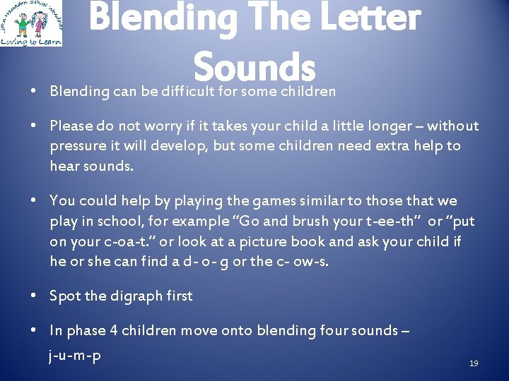 Blending The Letter Sounds • Blending can be difficult for some children • Please