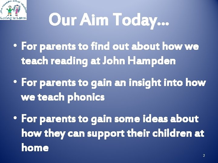 Our Aim Today… • For parents to find out about how we teach reading