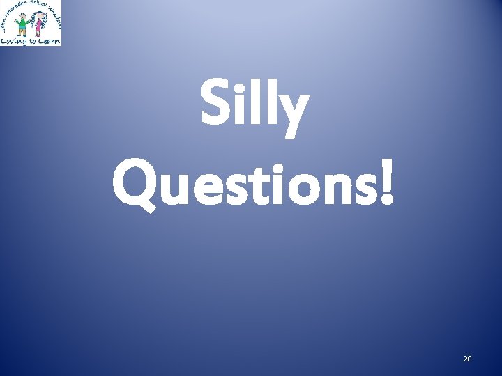 Silly Questions! 20 