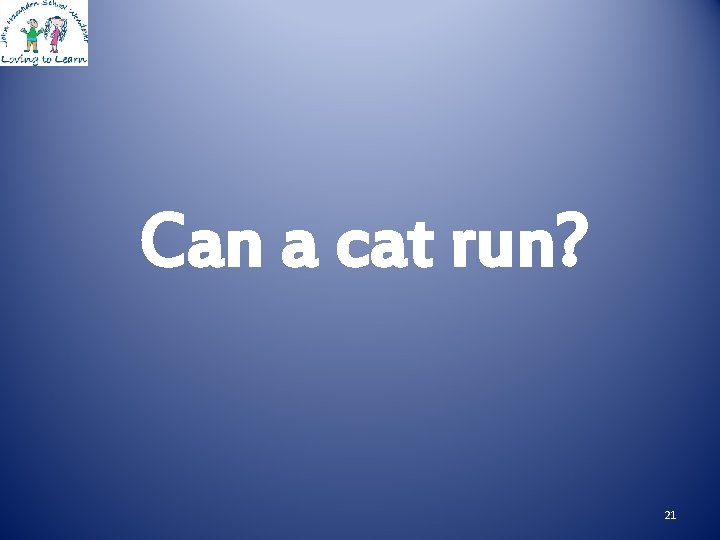 Can a cat run? 21 