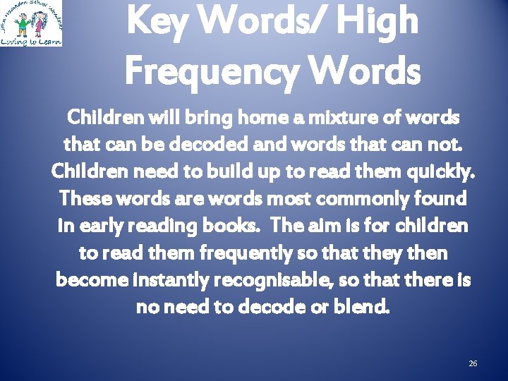 Key Words/ High Frequency Words Children will bring home a mixture of words that