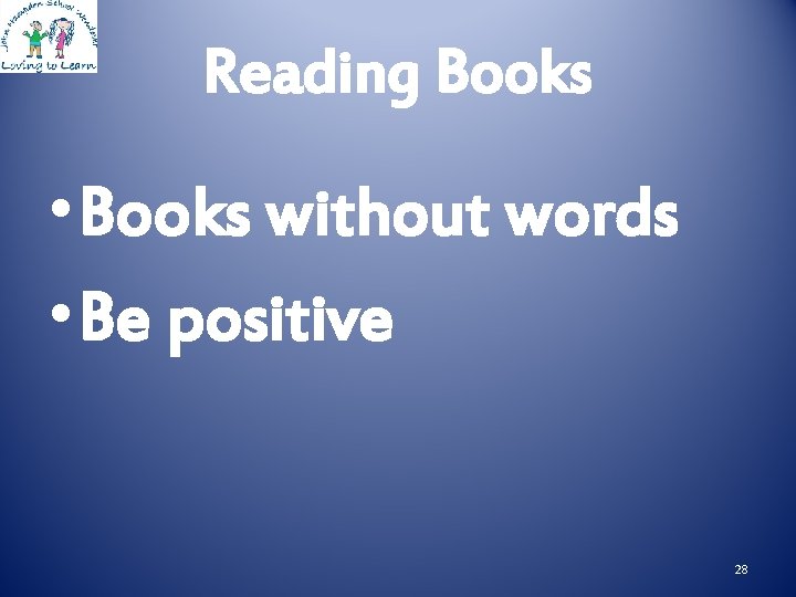 Reading Books • Books without words • Be positive 28 