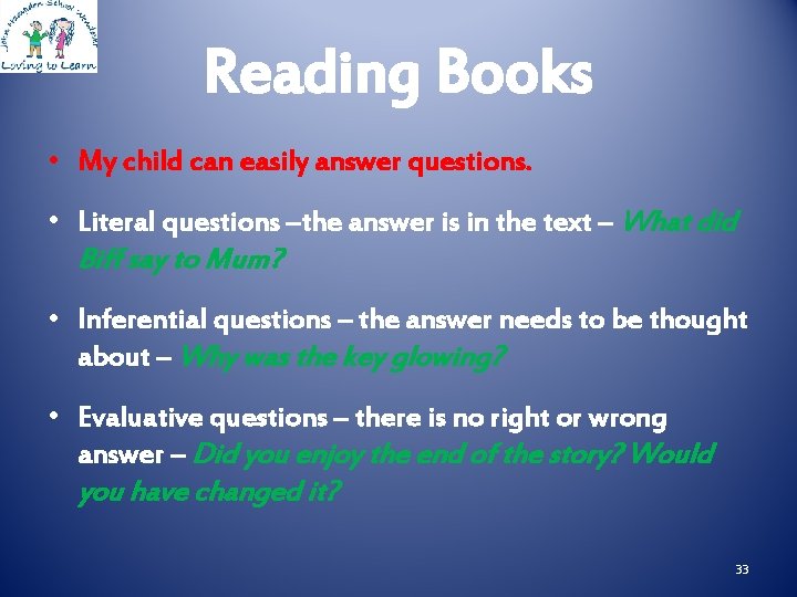 Reading Books • My child can easily answer questions. • Literal questions –the answer