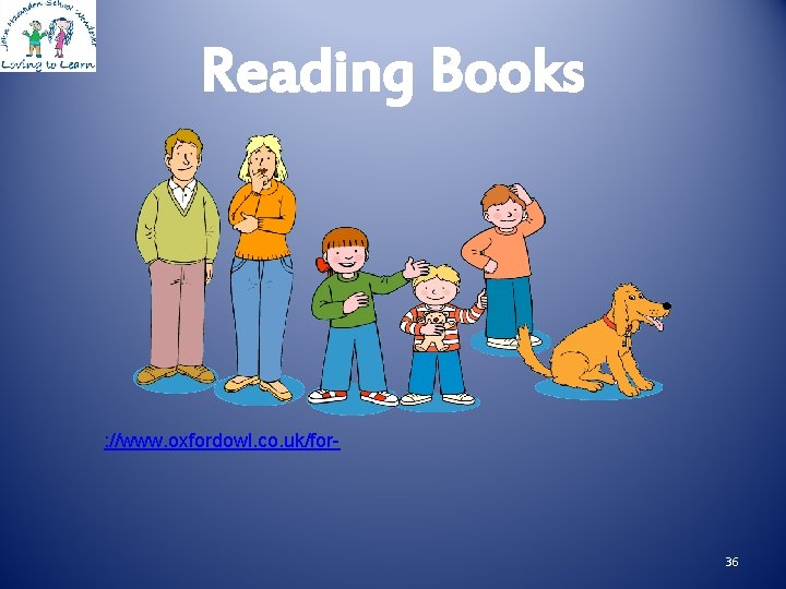 Reading Books : //www. oxfordowl. co. uk/for- 36 