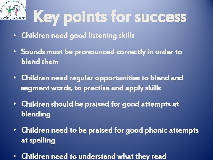 Key points for success • Children need good listening skills • Sounds must be