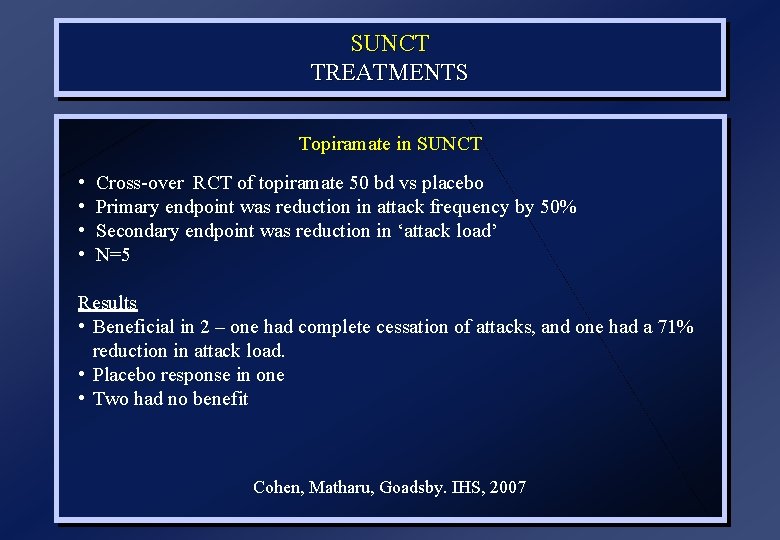 SUNCT TREATMENTS Topiramate in SUNCT • • Cross-over RCT of topiramate 50 bd vs