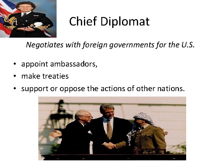 Chief Diplomat Negotiates with foreign governments for the U. S. • appoint ambassadors, •